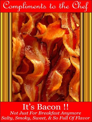 cover image of It's Bacon !!--Not Just For Breakfast Anymore--Salty, Smoky, Sweet, & So Full of Flavor